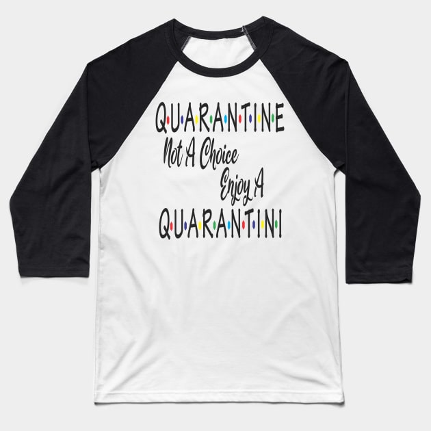 Quarantine Not A Choice Enjoy A Quarantini Drink Alone Baseball T-Shirt by Bersama Star